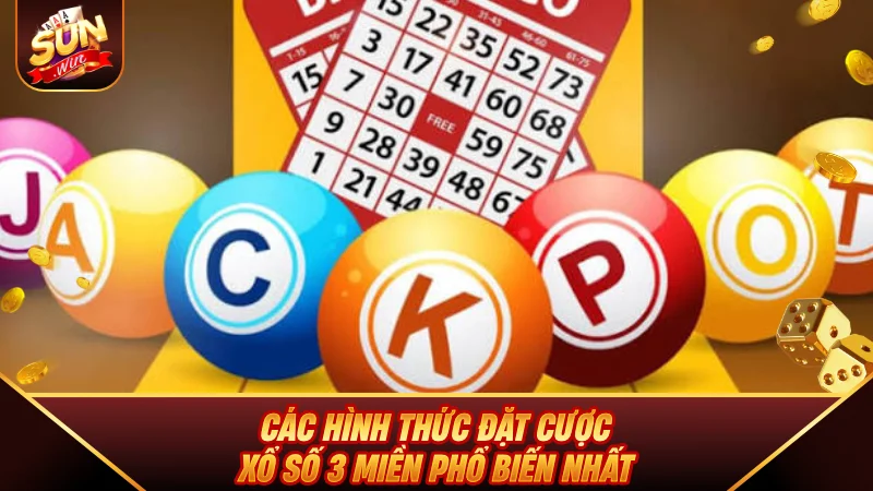 Xổ Số 3 Miền - Mẹo Đặt Cược Luôn Thắng 2026 Các hình thức đặt cược Xổ Số 3 Miền phổ biến nhất