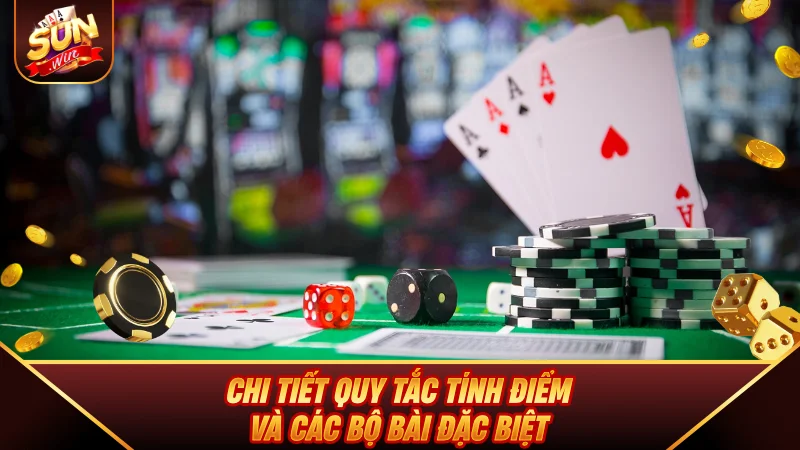 Chi tiết quy tắc tính điểm và các bộ bài đặc biệt