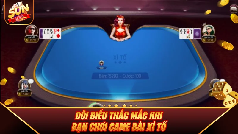 Xì Tố - Hướng Dẫn Luật Chơi Và Kinh Nghiệm Tố Bài Bá Chủ 2026 Đôi điều thắc mắc khi bạn chơi game bài Xì Tố
