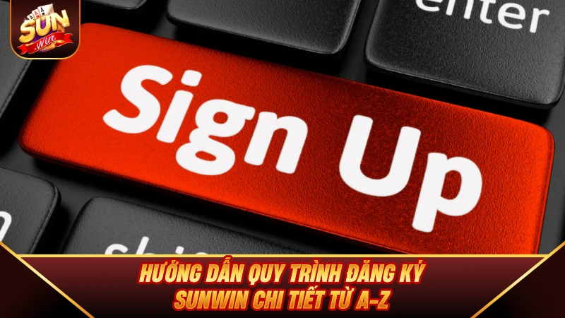 Hướng dẫn quy trình Đăng Ký SUNWIN chi tiết từ A-Z