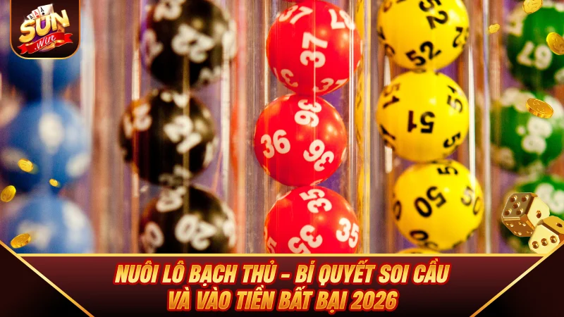 Nuôi Lô Bạch Thủ - Bí Quyết Soi Cầu Và Vào Tiền Bất Bại 2026 Nuôi Lô Bạch Thủ - Bí Quyết Soi Cầu Và Vào Tiền Bất Bại 2026