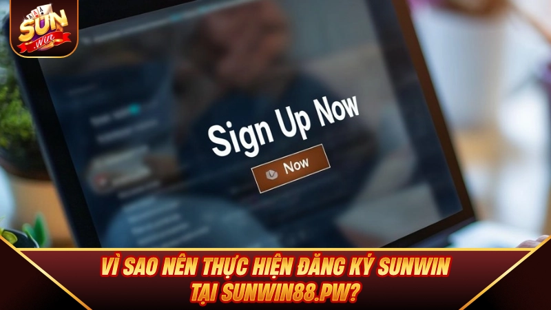 Vì sao nên thực hiện Đăng Ký SUNWIN tại sunwin92.me?