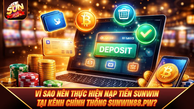 Nạp Tiền SUNWIN - Chi Tiết Nạp Siêu Tốc 1:1 Cho Chiếu Mới Vì sao nên thực hiện Nạp Tiền SUNWIN tại kênh chính thống sunwin92.me?