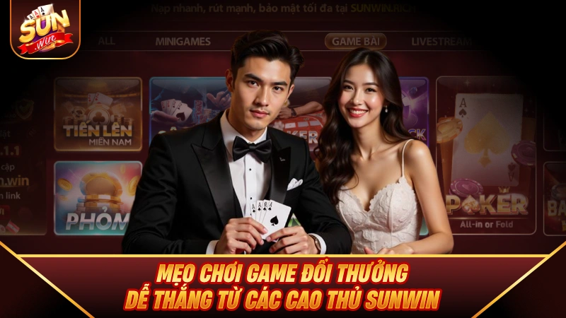 Mẹo chơi game đổi thưởng dễ thắng từ các cao thủ SUNWIN