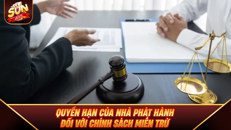 Miễn Trách Nhiệm SUNWIN - Chính Sách Và Quy Định Pháp Lý Quyền hạn của nhà phát hành đối với chính sách miễn trừ